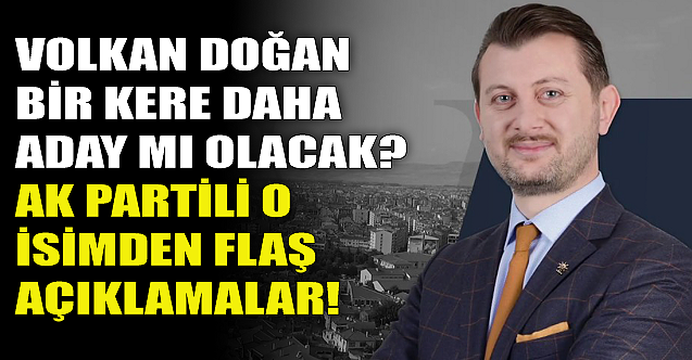 Volkan Doğan tekrar aday mı olacak? O isimden flaş açıklama!