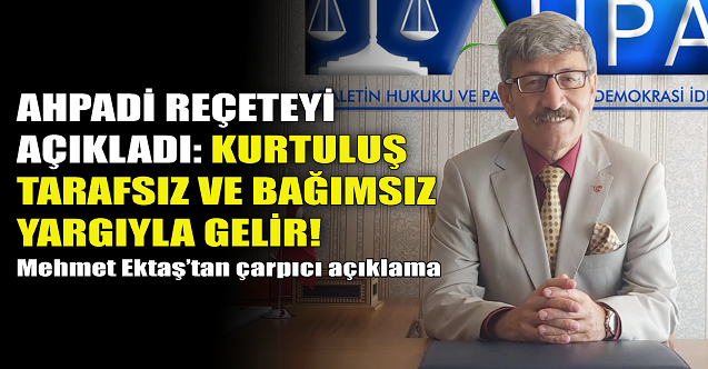 AHPADİ reçeteyi açıkladı: Kurtuluş tarafsız ve bağımsız yargıda!