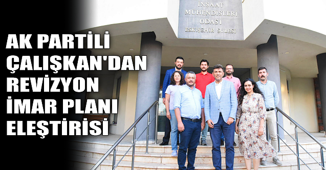 AK Partili Çalışkan#039;dan revizyon imar planı eleştirisi!