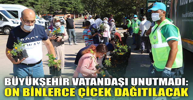 Büyükşehir vatandaşı unutmadı: On binlerce çicek dağıtılacak
