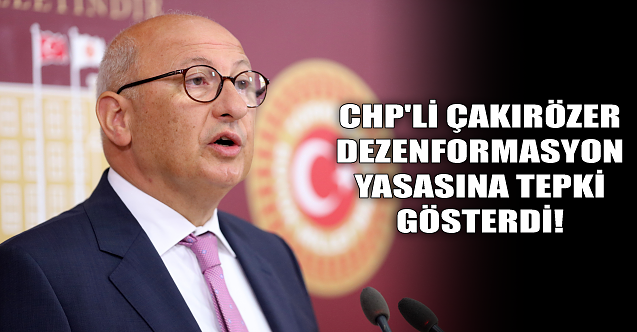 CHP#039;li Çakırözer dezenformasyon yasasına tepki gösterdi!