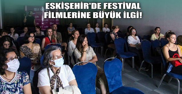 Eskişehir#039;de festival filmlerine büyük ilgi!