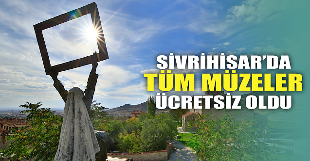 Sivrihisar#039;da tüm müzeler ücretsiz oldu