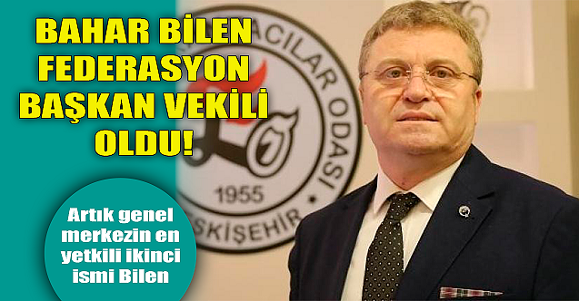 Bahar Bilen Federasyon Başkan Vekili oldu!