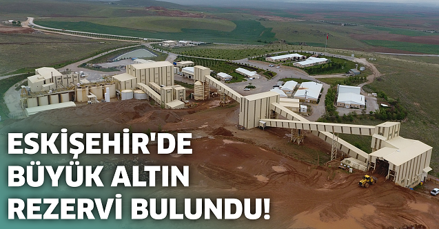 Eskişehir#039;de büyük altın rezervi bulundu!