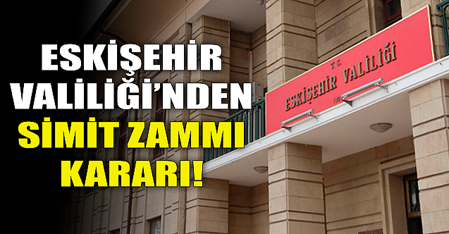 Eskişehir Valiliği#039;nden simit zammı kararı!