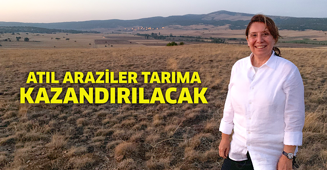 Atıl araziler tarıma kazandırılacak
