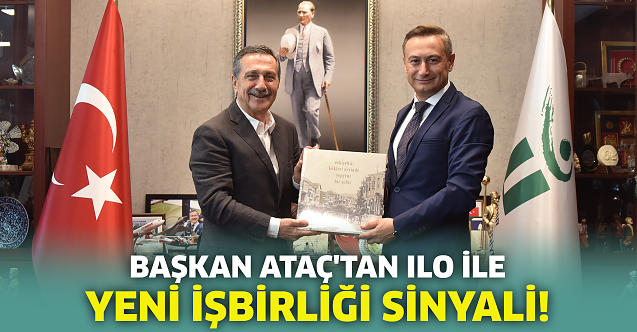 Başkan Ataç#039;tan ILO ile yeni işbirliği sinyali!