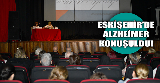 Eskişehir#039;de Alzheimer konuşuldu!