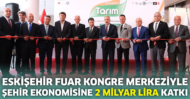 Eskişehir Fuar Kongre Merkeziyle şehir ekonomisine 2 milyar lira katkı 