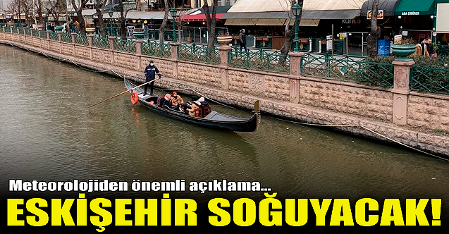 Eskişehir soğuyacak!