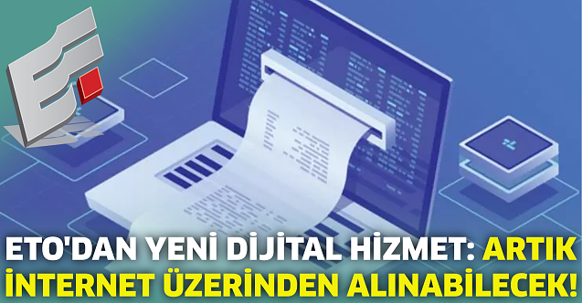 ETO#039;dan yeni dijital hizmet: Artık internet üzerinden alınabilecek!