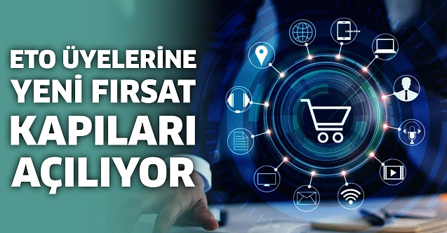 ETO üyelerine yeni fırsat kapıları açılıyor