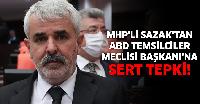 MHP#039;li Sazak#039;tan ABD Temsilciler Meclisi Başkanı#039;na sert tepki!