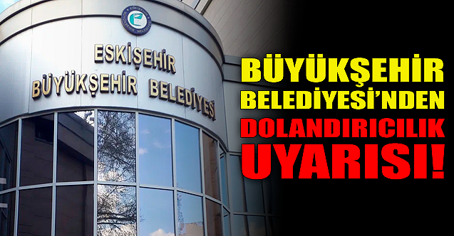 Büyükşehir Belediyesi#039;nden flaş dolandırıcılık uyarısı!
