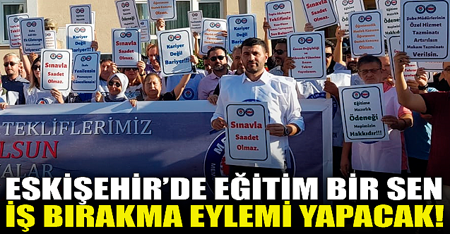 Eskişehir#039;de Eğitim Bir Sen iş bırakma eylemi yapacak!