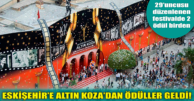 Eskişehir#039;e Altın Koza#039;dan ödüller geldi!
