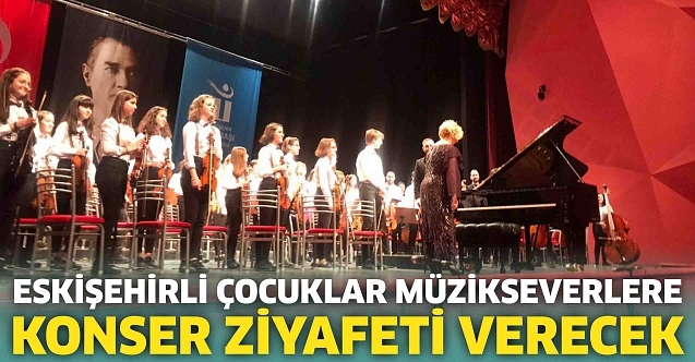 Eskişehirli çocuklar müzikseverlere konser ziyafeti verecek