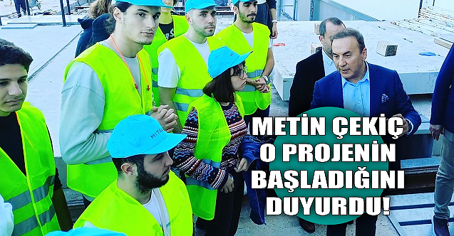 Metin Çekiç o projenin başladığını duyurdu!