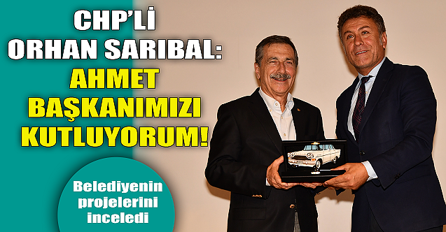 Orhan Sarıbal: Ahmet Başkanımızı kutluyorum!