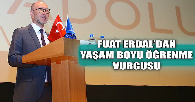 Rektör Fuat Erdal#039;dan #039;yaşam boyu öğrenme#039; vurgusu!