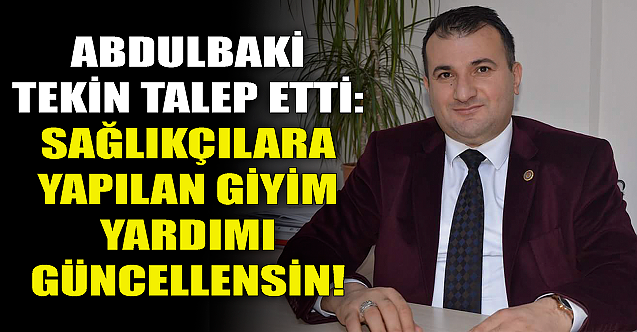 #039;Sağlıkçılara yapılan giyim yardımı güncellensin!#039;