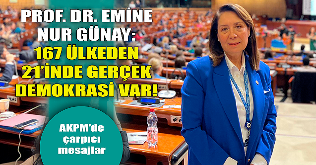 AK Partili Günay: 167 ülkeden 21#039;inde gerçek demokrasi var!