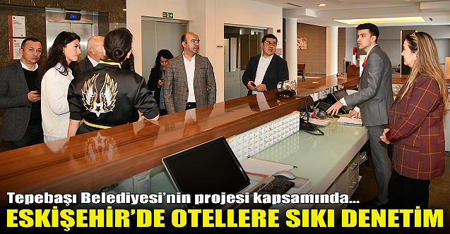 Eskişehir#039;de otellere sıkı denetim!