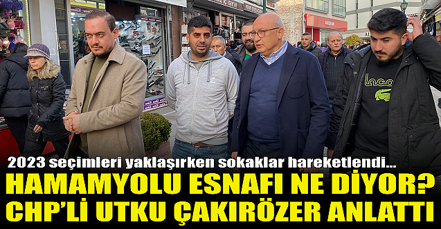 Hamamyolu esnafı ne diyor? CHP#039;li Çakırözer anlattı...