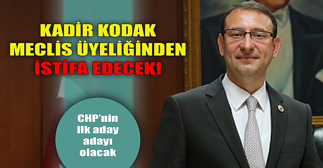 Kadir Kodak meclis üyeliğinden istifa edecek!