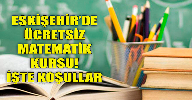 Eskişehir#039;de ücretsiz matematik kursu! İşte koşullar