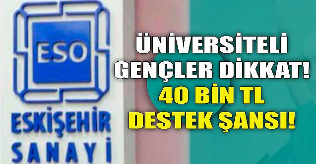 Üniversiteli gençler dikkat! 40 bin TL destek şansı...