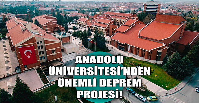 Anadolu Üniversitesi#039;nden önemli deprem projesi!