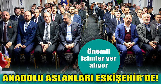 Anadolu Aslanları artık Eskişehir#039;de! Önemli isimler yer alıyor