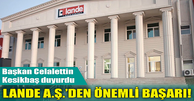 Lande A.Ş.#039;den önemli başarı!