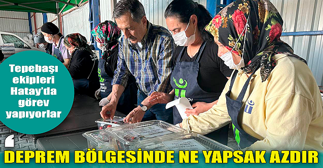 Başkan Ataç: Deprem bölgesinde ne yapılsa azdır!