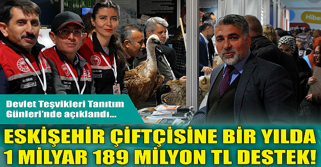Eskişehir çiftçisine bir yılda 1 Milyar 189 Milyon TL destek!