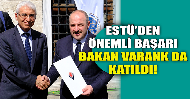 ESTÜ#039;den önemli Başarı! Bakan Varank da katıldı...