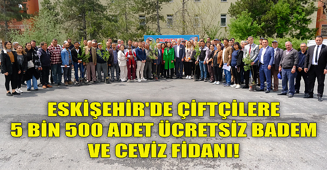 Eskişehir#039;de çiftçilere 5 bin 500 adet ücretsiz badem ve ceviz fidanı!