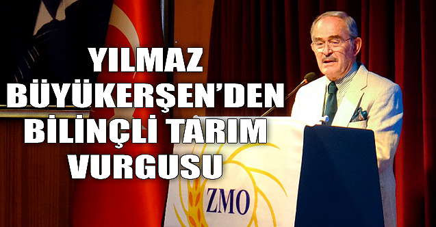 Büyükerşen#039;den bilinçli tarım vurgusu