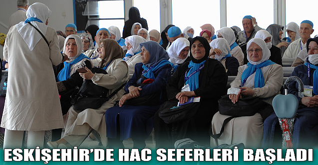 Eskişehir#039;de hac seferleri başladı!
