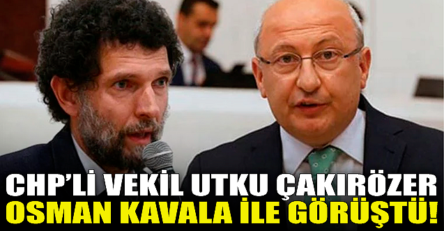 Utku Çakırözer Osman Kavala ile görüştü!