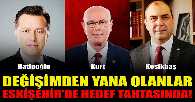 Değişimden yana olanlar Eskişehir#039;de hedef tahtasında!