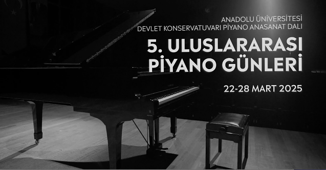 Anadolu Üniversitesinde 5. Uluslararası Piyano Günleri” Başlıyor