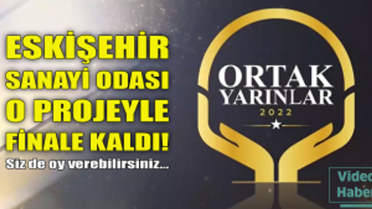 Eskişehir Sanayi Odası o projeyle finale kaldı!